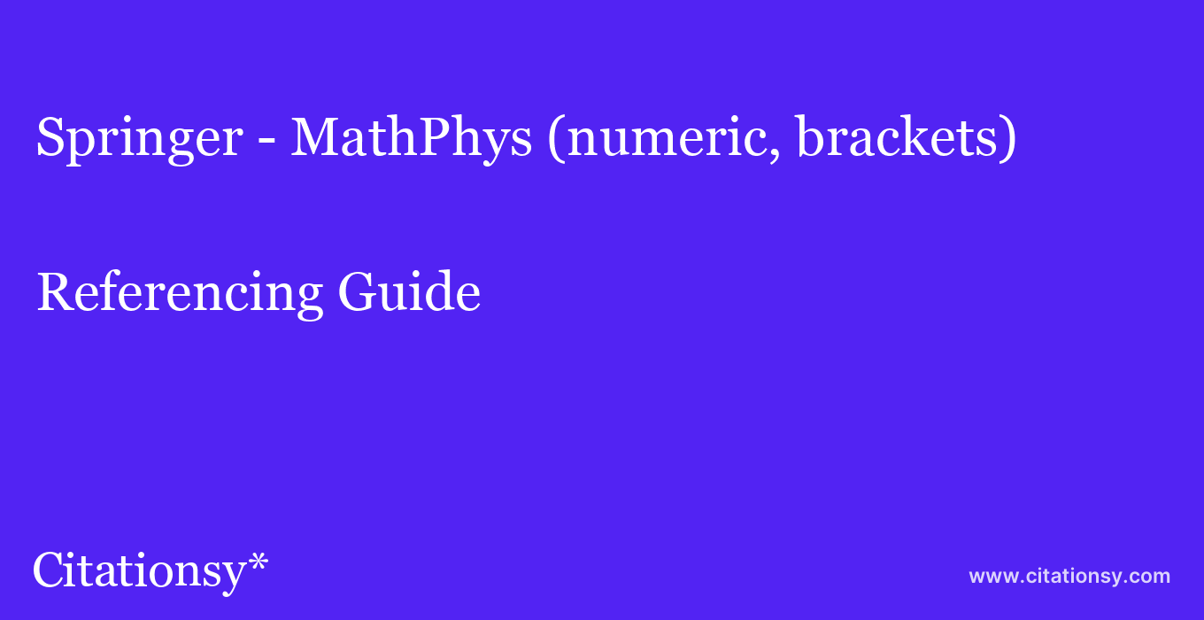 cite Springer - MathPhys (numeric, brackets)  — Referencing Guide